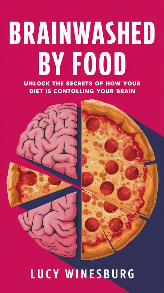 Brainwashed by Food - Unlock Your Brain’s True Potential by Eating Smarter - Ebook